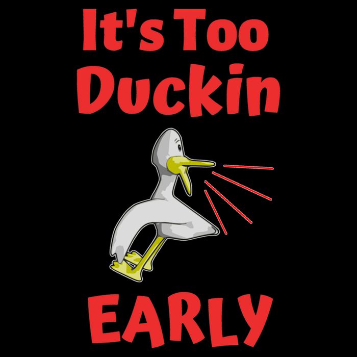 It's Too Duckin Early Cranky Pun Comical Morning Person Great Gift Bucket Hat