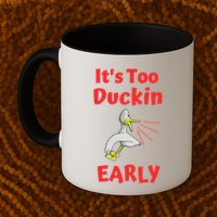 It's Too Duckin Early Cranky Pun Comical Morning Person Great Gift Mug