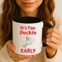 It's Too Duckin Early Cranky Pun Comical Morning Person Great Gift Mug