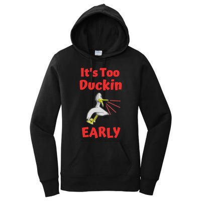 It's Too Duckin Early Cranky Pun Comical Morning Person Great Gift Women's Pullover Hoodie