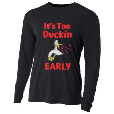 It's Too Duckin Early Cranky Pun Comical Morning Person Great Gift Cooling Performance Long Sleeve Crew