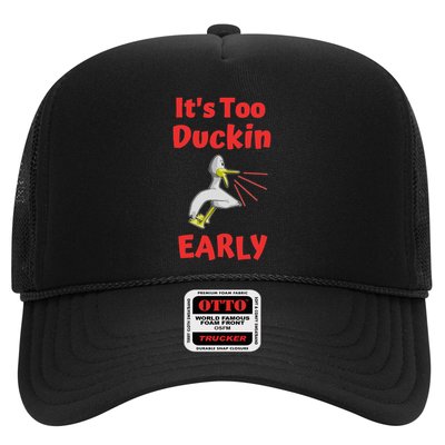 It's Too Duckin Early Cranky Pun Comical Morning Person Great Gift Trucker Hat