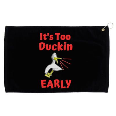 It's Too Duckin Early Cranky Pun Comical Morning Person Great Gift Grommeted Golf Towel