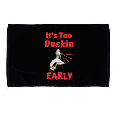 It's Too Duckin Early Cranky Pun Comical Morning Person Great Gift Microfiber Hand Towel