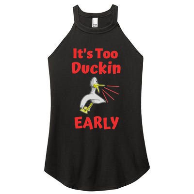 It's Too Duckin Early Cranky Pun Comical Morning Person Great Gift Women's Perfect Tri Rocker Tank
