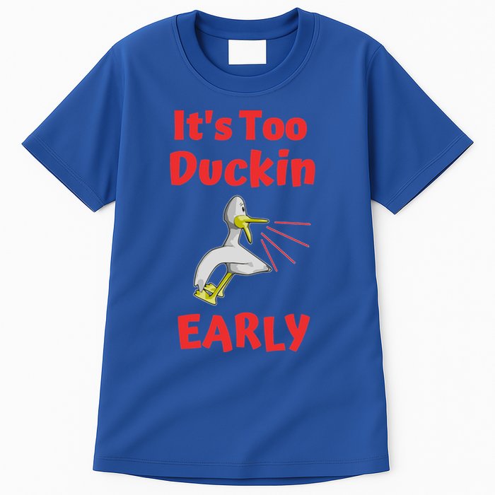 It's Too Duckin Early Cranky Pun Comical Morning Person Great Gift Tall T-Shirt
