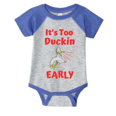 It's Too Duckin Early Cranky Pun Comical Morning Person Great Gift Infant Baby Jersey Bodysuit