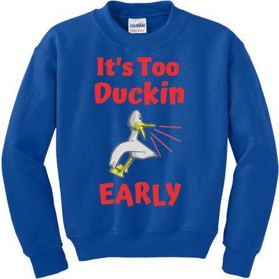 It's Too Duckin Early Cranky Pun Comical Morning Person Great Gift Kids Sweatshirt