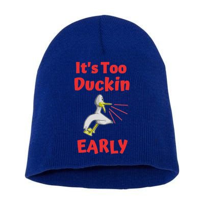 It's Too Duckin Early Cranky Pun Comical Morning Person Great Gift Short Acrylic Beanie