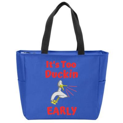 It's Too Duckin Early Cranky Pun Comical Morning Person Great Gift Zip Tote Bag