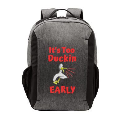 It's Too Duckin Early Cranky Pun Comical Morning Person Great Gift Vector Backpack