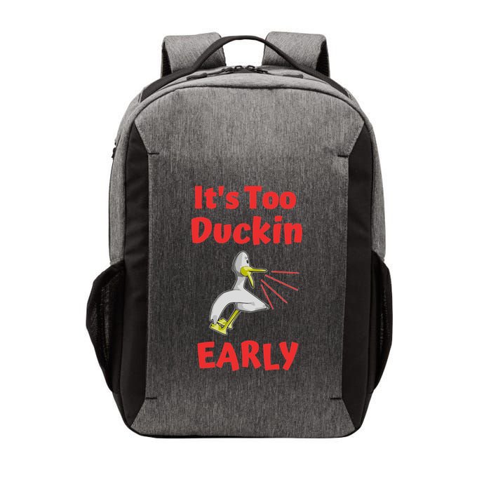 It's Too Duckin Early Cranky Pun Comical Morning Person Great Gift Vector Backpack