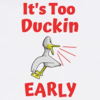 It's Too Duckin Early Cranky Pun Comical Morning Person Great Gift Garment-Dyed Sweatshirt