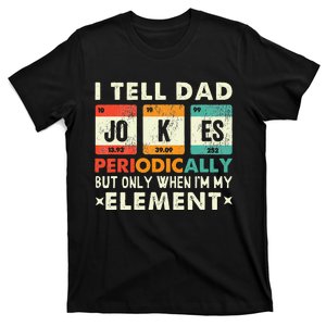 I Tell Dad Jokes Periodically But Only When I'm My Element T-Shirt