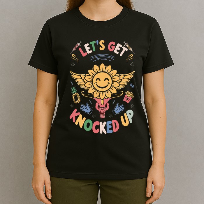 Ivf Transfer Day Infertility LetS Get That Knocked Up T-Shirt