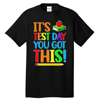 It's Test Day You Got This Funny Teacher Testing Day Tall T-Shirt