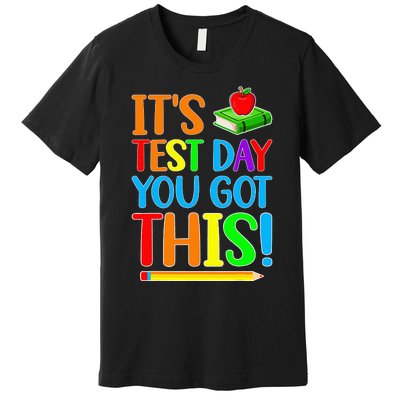 It's Test Day You Got This Funny Teacher Testing Day Premium T-Shirt