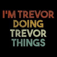 IM Trevor Doing Trevor Things Funny First Name Trevor Long Sleeve Shirt
