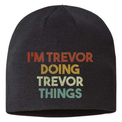 IM Trevor Doing Trevor Things Funny First Name Trevor Sustainable Beanie