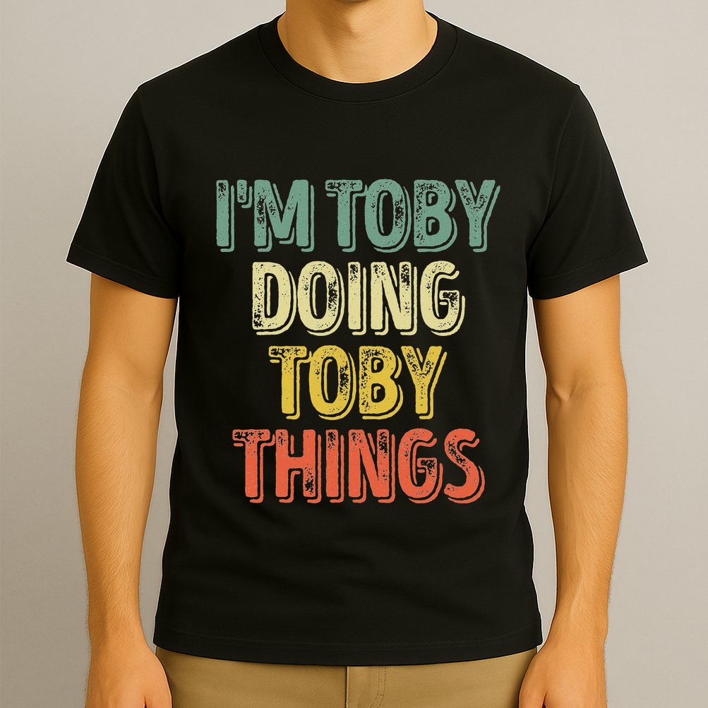IM Toby Doing Toby Things Personalized First Name T-Shirt