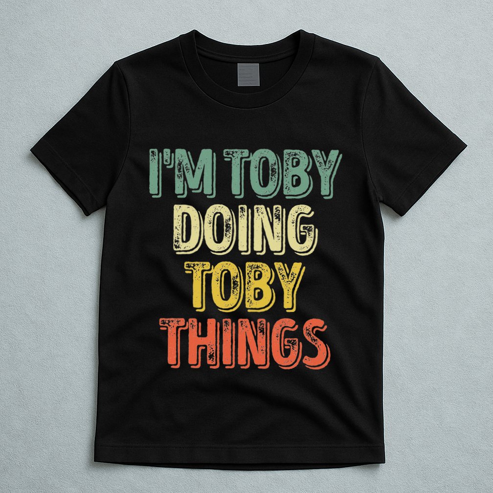 IM Toby Doing Toby Things Personalized First Name T-Shirt