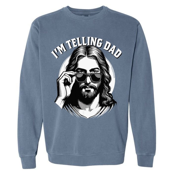 IM Telling Dad Funny Religious Christian Jesus Meme Garment-Dyed Sweatshirt