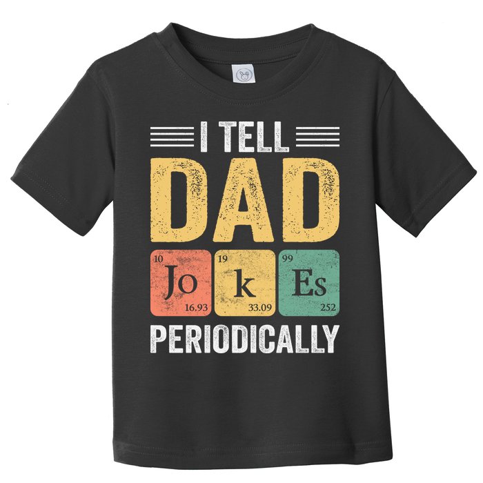 I Tell Dad Jokes Periodically Toddler T-Shirt