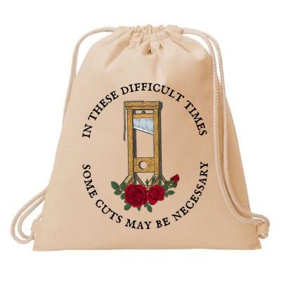 In There Difficult Times Some Cuts May Be Necessary Drawstring Bag