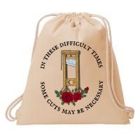 In There Difficult Times Some Cuts May Be Necessary Drawstring Bag