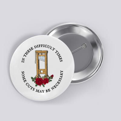In There Difficult Times Some Cuts May Be Necessary Button