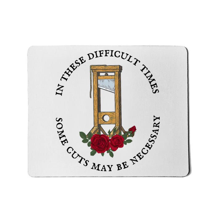 In There Difficult Times Some Cuts May Be Necessary Mousepad