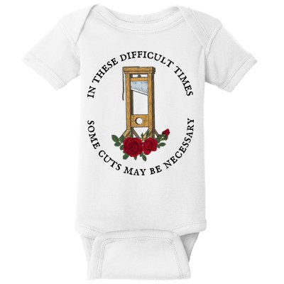 In There Difficult Times Some Cuts May Be Necessary Baby Bodysuit