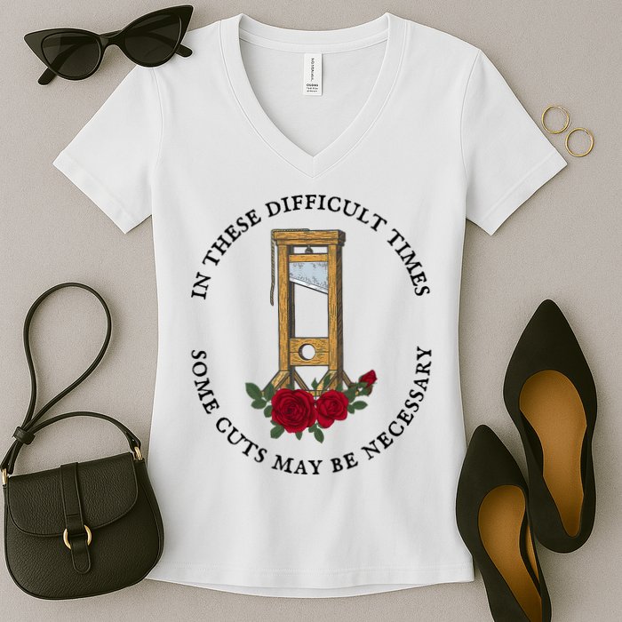 In There Difficult Times Some Cuts May Be Necessary Women's V-Neck T-Shirt