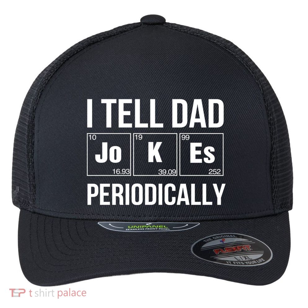 I Tell Dad Jokes Periodically Flexfit Unipanel Trucker Cap