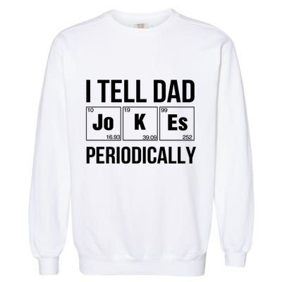 I Tell Dad Jokes Periodically Garment-Dyed Sweatshirt