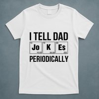 I Tell Dad Jokes Periodically T-Shirt