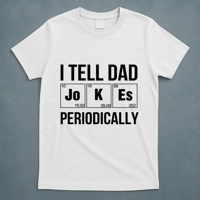 I Tell Dad Jokes Periodically T-Shirt