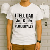 I Tell Dad Jokes Periodically T-Shirt