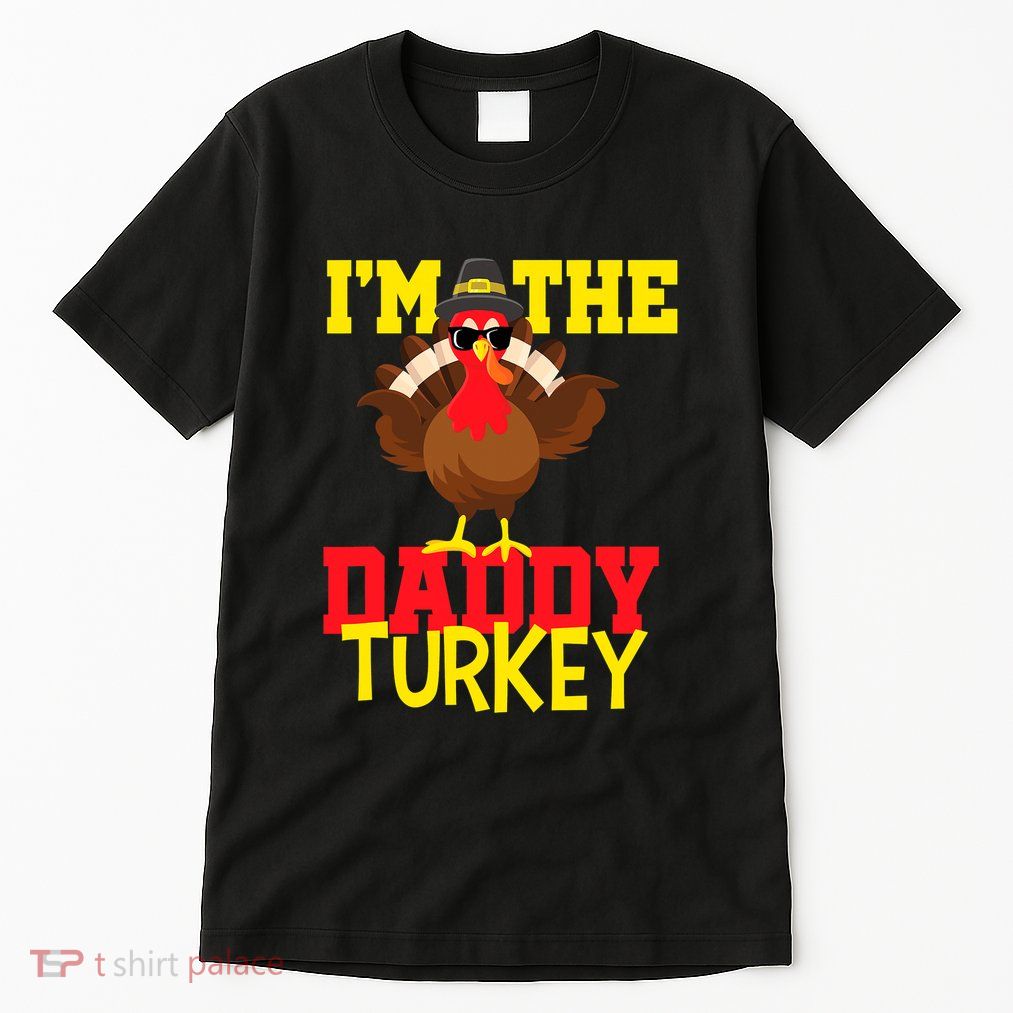 I'm The Daddy Turkey Cool Happy Thanksgiving Thankful Funny Tall T-Shirt