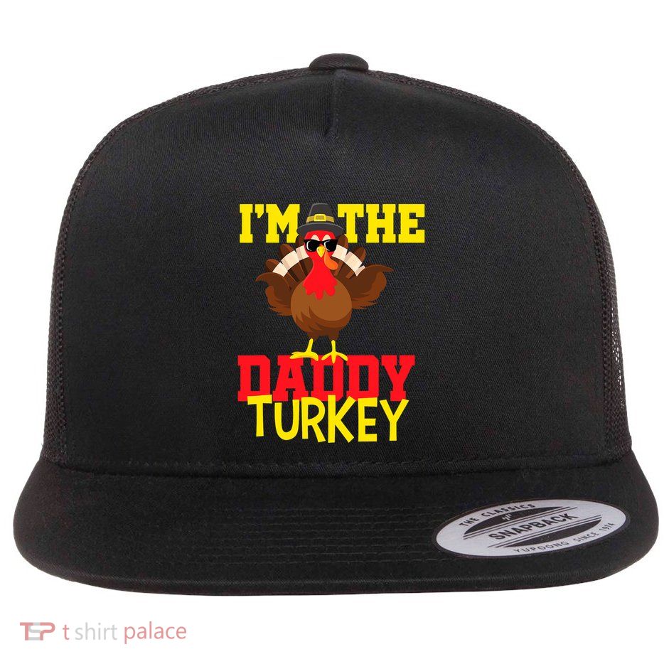 I'm The Daddy Turkey Cool Happy Thanksgiving Thankful Funny Flatbill Hat