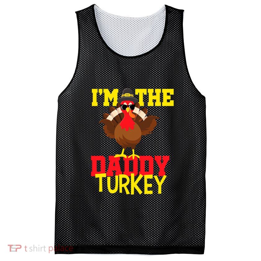 I'm The Daddy Turkey Cool Happy Thanksgiving Thankful Funny Mesh Reversible Basketball Jersey Tank