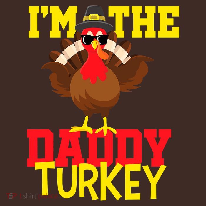 I'm The Daddy Turkey Cool Happy Thanksgiving Thankful Funny T-Shirt