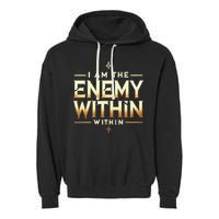I´M The Enemy Within Bold Motivational Statement Garment-Dyed Fleece Hoodie