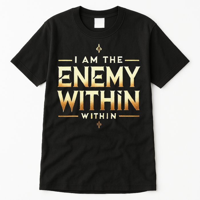 I´M The Enemy Within Bold Motivational Statement Tall T-Shirt