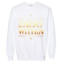 I´M The Enemy Within Bold Motivational Statement Garment-Dyed Sweatshirt