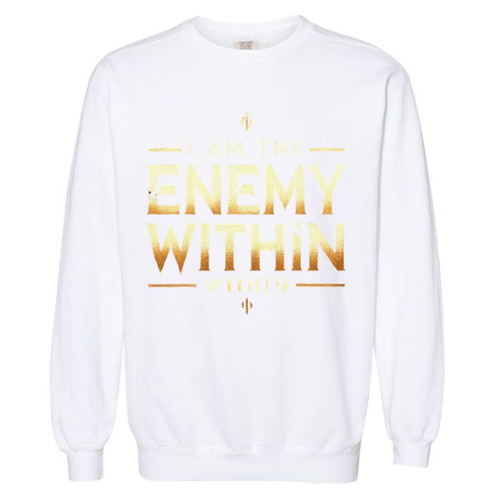 I´M The Enemy Within Bold Motivational Statement Garment-Dyed Sweatshirt