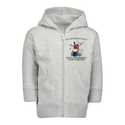 Its The Endless Cycle Of Death And Rebirth Toddler Zip Fleece Hoodie