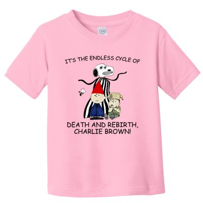 Its The Endless Cycle Of Death And Rebirth Toddler T-Shirt