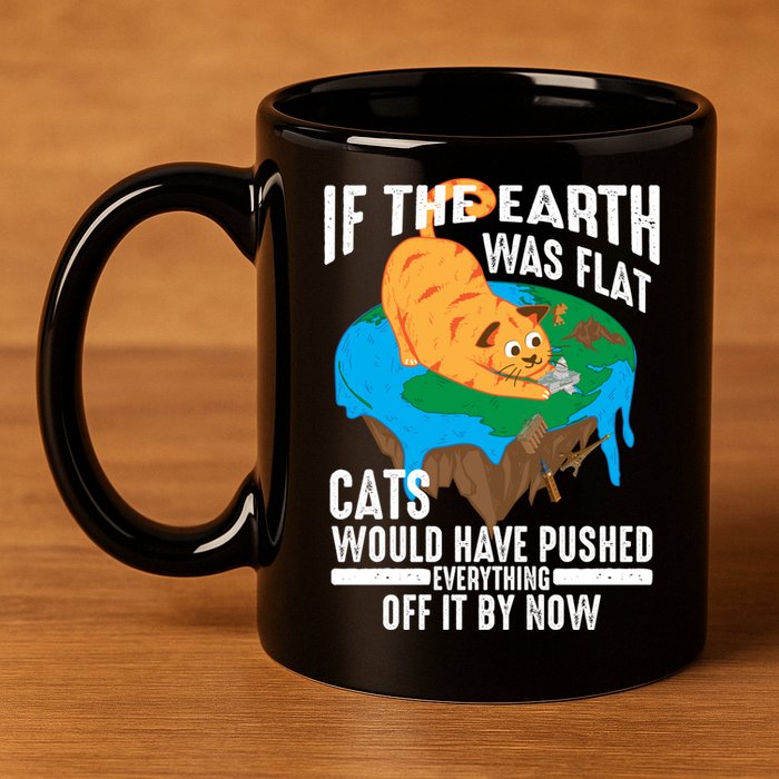 If The Earth Was Flat Cool Planet Cats Funny Gift 11oz C Handle Ceramic Mug