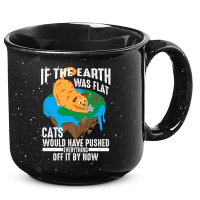 If The Earth Was Flat Cool Planet Cats Funny Gift 15oz Campfire Ceramic Mug